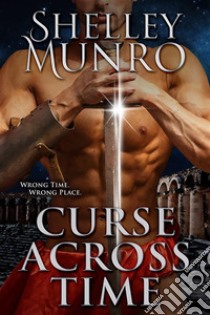 Curse Across Time. E-book. Formato EPUB ebook di Shelley Munro