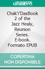 Chak’r’DasBook 2 of the Jazz Healy, Reunion Series. E-book. Formato EPUB ebook di S.C. Mae