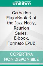 Garbadon MajorBook 3 of the Jazz Healy, Reunion Series. E-book. Formato EPUB ebook