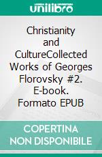 Christianity and CultureCollected Works of Georges Florovsky #2. E-book. Formato EPUB ebook