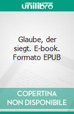 Glaube, der siegt. E-book. Formato EPUB ebook