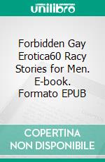 Forbidden Gay Erotica60 Racy Stories for Men. E-book. Formato EPUB ebook di Axel Fraser