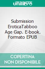 Submission EroticaTabboo Age Gap. E-book. Formato EPUB ebook di Elizabeth Wells