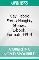 Gay Taboo EroticaNaughty Stories. E-book. Formato EPUB ebook di Oskar Walsh