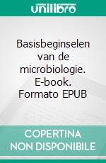 Basisbeginselen van de microbiologie. E-book. Formato EPUB ebook