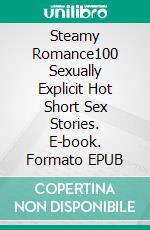 Steamy Romance100 Sexually Explicit Hot Short Sex Stories. E-book. Formato EPUB ebook di Agnes Kemp