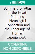 Summary of Atlas of the Heart: Mapping Meaningful Connection and the Language of Human ExperienceA Guide to Brené Brown’s Book. E-book. Formato EPUB ebook di Real Facts