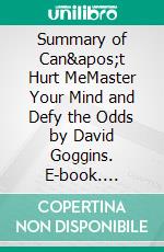 Summary of Can't Hurt MeMaster Your Mind and Defy the Odds by David Goggins. E-book. Formato EPUB ebook di Quick Reads