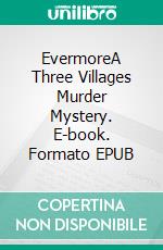 EvermoreA Three Villages Murder Mystery. E-book. Formato EPUB ebook