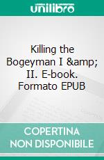 Killing the Bogeyman I &amp; II. E-book. Formato EPUB ebook