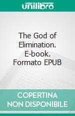 The God of Elimination. E-book. Formato EPUB ebook