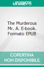 The Murderous Mr. A. E-book. Formato EPUB ebook