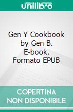 Gen Y Cookbook by Gen B. E-book. Formato EPUB ebook