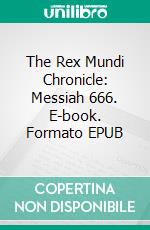 The Rex Mundi Chronicle: Messiah 666. E-book. Formato EPUB ebook