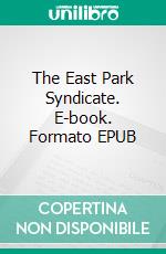 The East Park Syndicate. E-book. Formato EPUB ebook