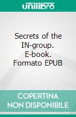 Secrets of the IN-group. E-book. Formato EPUB ebook