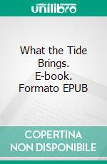 What the Tide Brings. E-book. Formato EPUB ebook di Heather Ewings