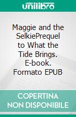 Maggie and the SelkiePrequel to What the Tide Brings. E-book. Formato EPUB ebook di Heather Ewings