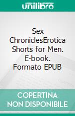 Sex ChroniclesErotica Shorts for Men. E-book. Formato EPUB ebook