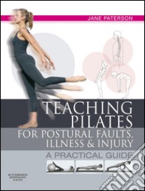 Teaching Pilates for Postural Faults, Illness and Injurya practical guide. E-book. Formato EPUB ebook di Jane Paterson