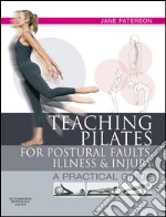 Teaching Pilates for Postural Faults, Illness and Injurya practical guide. E-book. Formato EPUB ebook