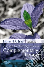 A Guide to Starting your own Complementary Therapy Practice. E-book. Formato EPUB ebook