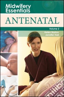 Midwifery Essentials: Antenatal E-BookMidwifery Essentials: Antenatal E-Book. E-book. Formato EPUB ebook di Helen Baston