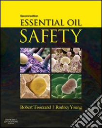 Essential Oil SafetyA Guide for Health Care Professionals-. E-book. Formato EPUB ebook di Robert Tisserand