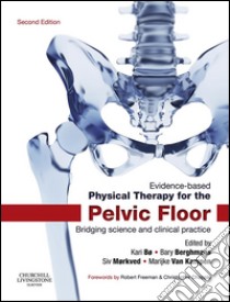 Evidence-Based Physical Therapy for the Pelvic FloorBridging Science and Clinical Practice. E-book. Formato EPUB ebook di Bary Berghmans