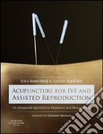 Acupuncture for IVF and Assisted ReproductionAn integrated approach to treatment and management. E-book. Formato EPUB