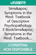 Sims' Symptoms in the Mind: Textbook of Descriptive Psychopathology E-BookSims' Symptoms in the Mind: Textbook of Descriptive Psychopathology E-Book. E-book. Formato EPUB ebook di Femi Oyebode