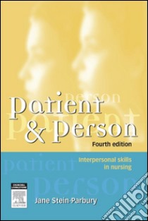 Patient and PersonInterpersonal Skills in Nursing. E-book. Formato EPUB ebook di Jane Stein-Parbury