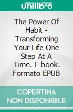 The Power Of Habit - Transforming Your Life One Step At A Time. E-book. Formato EPUB ebook di Odessa Matteson