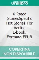 X-Rated StoriesSpecific Hot Stories For Adults. E-book. Formato EPUB ebook