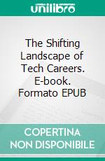 The Shifting Landscape of Tech Careers. E-book. Formato EPUB ebook