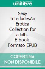 Sexy InterludesAn Erotica Collection for adults. E-book. Formato EPUB ebook di Camille Mueller