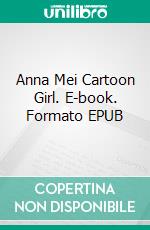 Anna Mei Cartoon Girl. E-book. Formato EPUB ebook