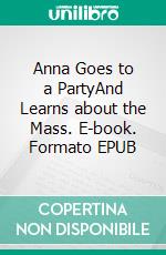 Anna Goes to a PartyAnd Learns about the Mass. E-book. Formato EPUB