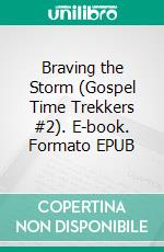 Braving the Storm (Gospel Time Trekkers #2). E-book. Formato EPUB ebook