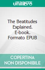 The Beatitudes Explained. E-book. Formato EPUB ebook