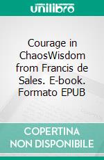 Courage in ChaosWisdom from Francis de Sales. E-book. Formato EPUB ebook