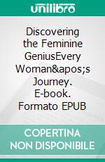 Discovering the Feminine GeniusEvery Woman's Journey. E-book. Formato EPUB ebook di Katrina J. Zeno