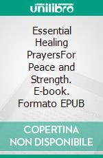 Essential Healing PrayersFor Peace and Strength. E-book. Formato EPUB ebook