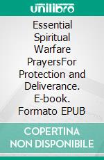 Essential Spiritual Warfare PrayersFor Protection and Deliverance. E-book. Formato EPUB ebook