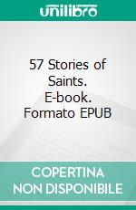 57 Stories of Saints. E-book. Formato EPUB ebook