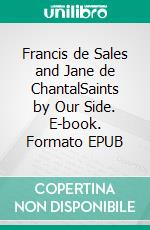 Francis de Sales and Jane de ChantalSaints by Our Side. E-book. Formato EPUB ebook