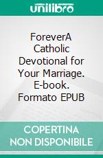 ForeverA Catholic Devotional for Your Marriage. E-book. Formato EPUB ebook