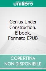 Genius Under Construction. E-book. Formato EPUB ebook di Marilee Haynes