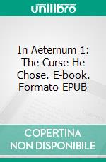 In Aeternum 1: The Curse He Chose. E-book. Formato EPUB ebook