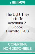 The Light They Left: In Aeternum 2. E-book. Formato EPUB ebook